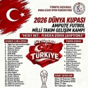 AMPUTE FUTBOL MİLLÎ TAKIMIMIZ 2026 DÜNYA KUPASI HAZIRLIKLARINA BAŞLIYOR